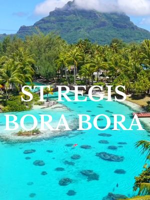 St Regis Bora Bora — Overwater Paradise Redefined